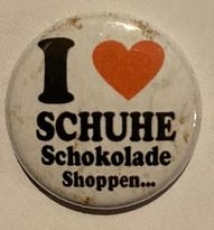 Button - I Love Schuhe/Schokolade +++nur wenige da+++