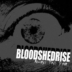 BLOODSHEDRISE – ALWAYS THIS FEAR CD