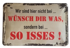 Blechschild - Wir sind hier nicht bei Wünsch-dir-was - BS001 (200)