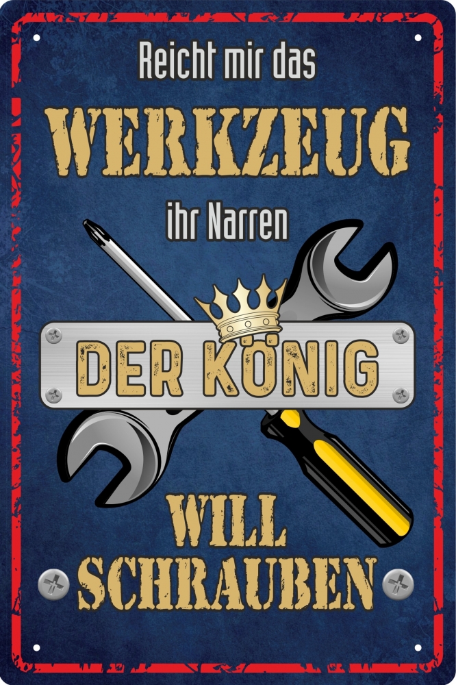 Blechschild - Reicht mir das Werkzeug ihr Narren - der König will schrauben - BS329 (254)