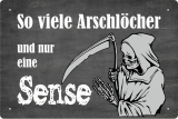 Blechschild - So viele Arschlöcher und nur eine Sense - BS331 (203)